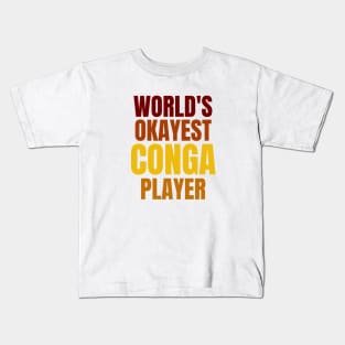 WORLD'S OKAYEST CONGA PLAYER Kids T-Shirt